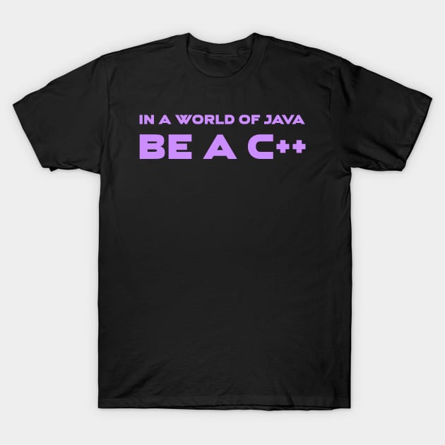 In a World of Java Be a C++ Programming T-Shirt by Furious Designs